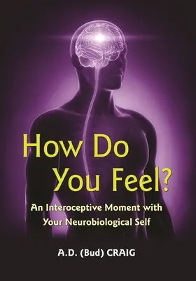 Comment vous sentez-vous ? Un moment d'intéroception avec votre moi neurobiologique - How Do You Feel?: An Interoceptive Moment with Your Neurobiological Self