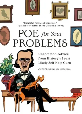 Poe pour vos problèmes : Les conseils insolites du gourou de l'entraide le moins probable de l'histoire - Poe for Your Problems: Uncommon Advice from History's Least Likely Self-Help Guru