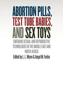 Pilules abortives, bébés éprouvettes et jouets sexuels : Technologies sexuelles et reproductives émergentes au Moyen-Orient et en Afrique du Nord - Abortion Pills, Test Tube Babies, and Sex Toys: Emerging Sexual and Reproductive Technologies in the Middle East and North Africa