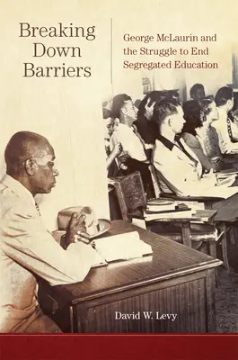 Briser les barrières : George McLaurin et la lutte pour mettre fin à la ségrégation dans l'éducation - Breaking Down Barriers: George McLaurin and the Struggle to End Segregated Education