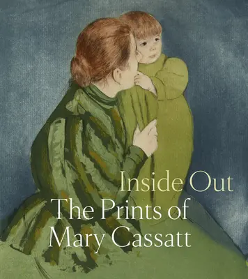 Inside Out : Les estampes de Mary Cassatt - Inside Out: The Prints of Mary Cassatt