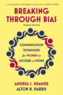 Breaking Through Bias Second Edition : Techniques de communication pour les femmes afin de réussir au travail - Breaking Through Bias Second Edition: Communication Techniques for Women to Succeed at Work