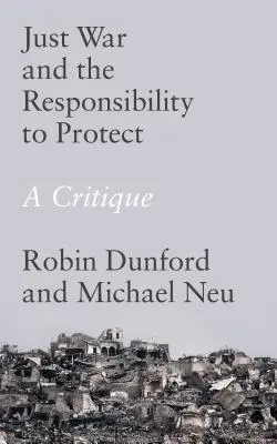 La guerre juste et la responsabilité de protéger : Une critique - Just War and the Responsibility to Protect: A Critique