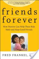 Friends Forever : Comment les parents peuvent aider leurs enfants à se faire de bons amis et à les garder - Friends Forever: How Parents Can Help Their Kids Make and Keep Good Friends