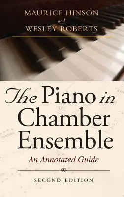 Le piano dans l'ensemble de chambre, deuxième édition : Guide annoté - The Piano in Chamber Ensemble, Second Edition: An Annotated Guide