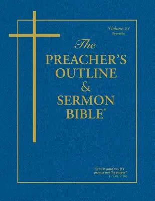 La Bible des prédicateurs - Vol. 21 : Proverbes : Version King James - The Preacher's Outline & Sermon Bible - Vol. 21: Proverbs: King James Version