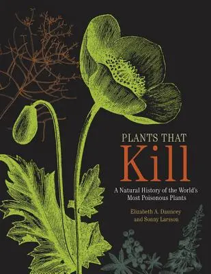 Les plantes qui tuent : Une histoire naturelle des plantes les plus toxiques du monde - Plants That Kill: A Natural History of the World's Most Poisonous Plants