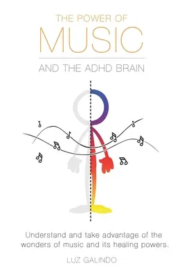 Le pouvoir de la musique et le cerveau TDAH : Comprendre et tirer profit des merveilles de la musique et de ses pouvoirs de guérison. - The Power of Music and the ADHD Brain: Understand and take advantage of the wonders of music and its healing powers.