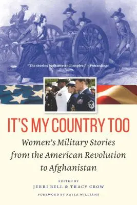 C'est aussi mon pays : Histoires militaires de femmes, de la révolution américaine à l'Afghanistan - It's My Country Too: Women's Military Stories from the American Revolution to Afghanistan
