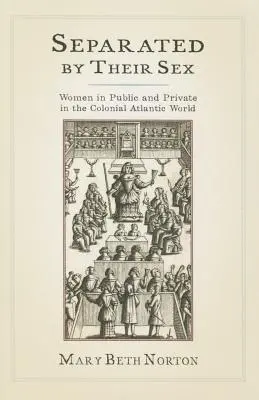 Séparées par leur sexe : Les femmes en public et en privé dans le monde atlantique colonial - Separated by Their Sex: Women in Public and Private in the Colonial Atlantic World