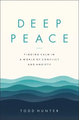 Deep Peace : Trouver le calme dans un monde de conflits et d'anxiété - Deep Peace: Finding Calm in a World of Conflict and Anxiety