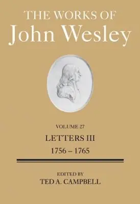 Œuvres de John Wesley Volume 27 : Lettres III (1756-1765) - The Works of John Wesley Volume 27: Letters III (1756-1765)