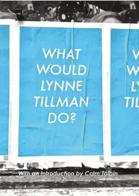 Que ferait Lynne Tillman ? - What Would Lynne Tillman Do?