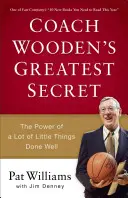 Le plus grand secret de l'entraîneur Wooden : le pouvoir d'un grand nombre de petites choses bien faites - Coach Wooden's Greatest Secret: The Power of a Lot of Little Things Done Well