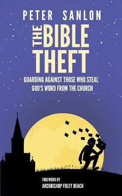 Le vol de la Bible : Se prémunir contre ceux qui volent la Parole de Dieu à l'Eglise - The Bible Theft: Guarding Against Those Who Steal God's Word from the Church