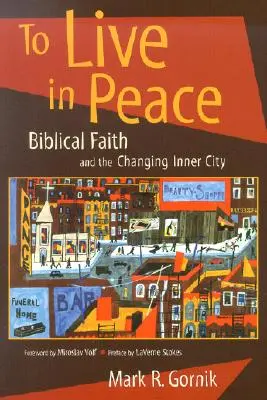 Vivre en paix : La foi biblique et l'évolution des quartiers défavorisés - To Live in Peace: Biblical Faith and the Changing Inner City