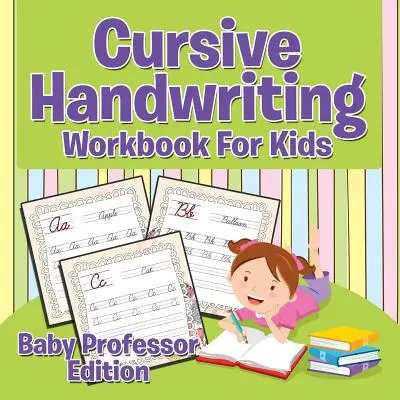 Manuel d'écriture cursive pour les enfants : Baby Professor Edition - Cursive Handwriting Workbook For Kids: Baby Professor Edition