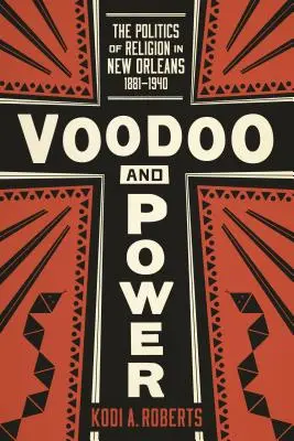 Vaudou et pouvoir : la politique de la religion à la Nouvelle-Orléans, 1881-1940 - Voodoo and Power: The Politics of Religion in New Orleans, 1881-1940