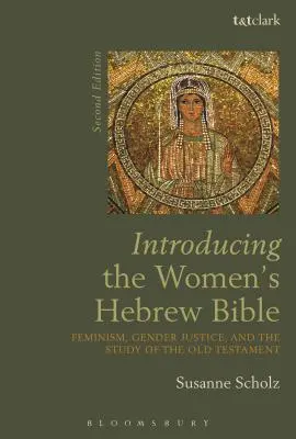 Introduction à la Bible hébraïque des femmes : Féminisme, justice de genre et étude de l'Ancien Testament - Introducing the Women's Hebrew Bible: Feminism, Gender Justice, and the Study of the Old Testament