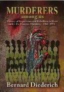 Meurtriers parmi nous : Histoire de la répression et de la rébellion en Haïti sous le Dr. Franois Duvalier, 1962-1971 - Murderers Among Us: History of Repression and Rebellion in Haiti Under Dr. Franois Duvalier, 1962-1971