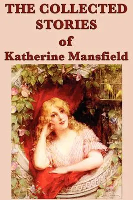 La collection d'histoires de Katherine Mansfield - The Collected Stories of Katherine Mansfield