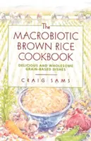 Le livre de cuisine macrobiotique sur le riz brun - The Macrobiotic Brown Rice Cookbook