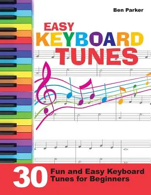 Easy Keyboard Tunes : 30 airs de clavier faciles et amusants pour les débutants - Easy Keyboard Tunes: 30 Fun and Easy Keyboard Tunes for Beginners