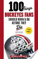 100 choses que les fans des Buckeyes devraient savoir et faire avant de mourir - 100 Things Buckeyes Fans Should Know & Do Before They Die