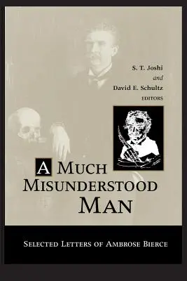 L'homme incompris : Lettres choisies d'Ambrose Bierce - Much Misunderstood Man: Selected Letters of Ambrose Bierce