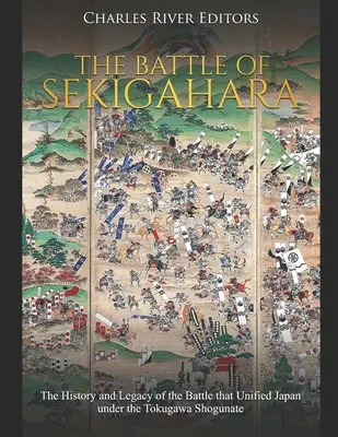 La bataille de Sekigahara : L'histoire et l'héritage de la bataille qui a unifié le Japon sous le shogunat Tokugawa - The Battle of Sekigahara: The History and Legacy of the Battle that Unified Japan under the Tokugawa Shogunate