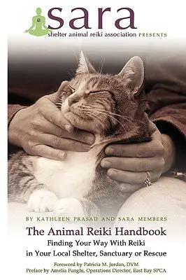 Le manuel de Reiki pour les animaux - Trouver sa voie avec le Reiki dans votre refuge local, votre sanctuaire ou votre sauvetage - The Animal Reiki Handbook - Finding Your Way With Reiki in Your Local Shelter, Sanctuary or Rescue