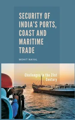 Sécurité des ports, des côtes et du commerce maritime de l'Inde : Les défis du 21e siècle - Security of India's Ports, Coast and Maritime Trade: Challenges in the 21st Century