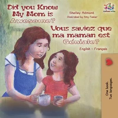 Saviez-vous que ma mère est géniale ? Vous saviez que ma maman est géniale ? Livre pour enfants bilingue anglais-français - Did You Know My Mom is Awesome? Vous saviez que ma maman est gniale?: English French Bilingual Childrens Book