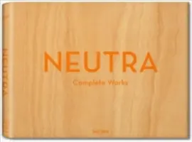 Neutra. Œuvres complètes - Neutra. Complete Works