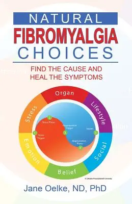 Choix naturels pour la fibromyalgie : Trouver la cause et guérir les symptômes - Natural Fibromyalgia Choices: Find the Cause and Heal the Symptoms