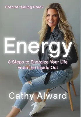 L'énergie : 8 étapes pour dynamiser votre vie de l'intérieur - Energy: 8 Steps to Energize Your Life from the Inside Out