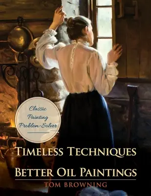 Techniques intemporelles pour de meilleures peintures à l'huile - Timeless Techniques for Better Oil Paintings