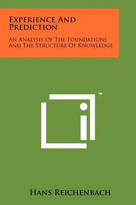 Expérience et prédiction : Une analyse des fondements et de la structure de la connaissance - Experience And Prediction: An Analysis Of The Foundations And The Structure Of Knowledge