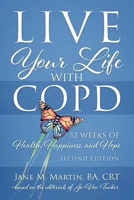 Vivez votre vie avec la MPOC - 52 semaines de santé, de bonheur et d'espoir : deuxième édition - Live Your Life with COPD - 52 Weeks of Health, Happiness, and Hope: Second Edition