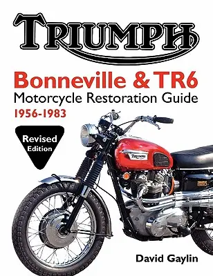 Guide de restauration des motos Triumph Bonneville et TR6 : 1956-83 - Triumph Bonneville and TR6 Motorcycle Restoration Guide: 1956-83