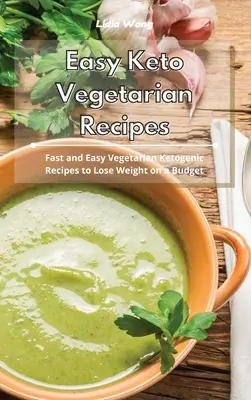 Recettes végétariennes céto faciles : Recettes végétariennes cétogènes rapides et faciles pour perdre du poids avec un budget limité - Easy Keto Vegetarian Recipes: Fast and Easy Vegetarian Ketogenic Recipes to Lose Weight on a Budget