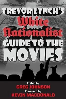 Guide du cinéma nationaliste blanc de Trevor Lynch - Trevor Lynch's White Nationalist Guide to the Movies