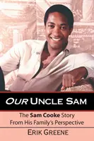 Notre oncle Sam : L'histoire de Sam Cooke du point de vue de sa famille - Our Uncle Sam: The Sam Cooke Story from His Family's Perspective