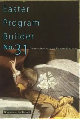 Programme de Pâques n° 31 : Ressources créatives pour les directeurs de programmes - Easter Program Builder No. 31: Creative Resources for Program Directors