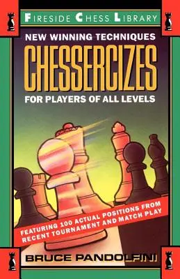 Chessercizes : Nouvelles techniques gagnantes pour les joueurs de tous niveaux - Chessercizes: New Winning Techniques for Players of All Levels