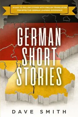 Histoires courtes en allemand : 8 histoires faciles à suivre avec traduction en anglais pour un apprentissage efficace de l'allemand - German Short Stories: 8 Easy to Follow Stories with English Translation For Effective German Learning Experience