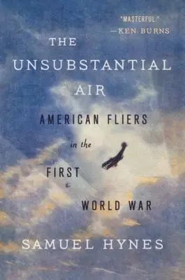 L'air insubstantiel : Les aviateurs américains pendant la Première Guerre mondiale - The Unsubstantial Air: American Fliers in the First World War