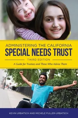 Administrer le fonds californien pour les personnes ayant des besoins particuliers : Un guide pour les fiduciaires et ceux qui les conseillent - Administering the California Special Needs Trust: A Guide for Trustees and Those Who Advise Them