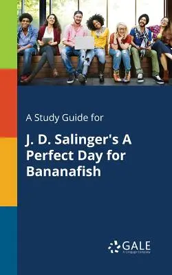 Guide d'étude pour Un jour parfait pour le poisson-banane de J. D. Salinger - A Study Guide for J. D. Salinger's A Perfect Day for Bananafish