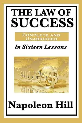 La loi du succès : En seize leçons : Complet et non abrégé - The Law of Success: In Sixteen Lessons: Complete and Unabridged